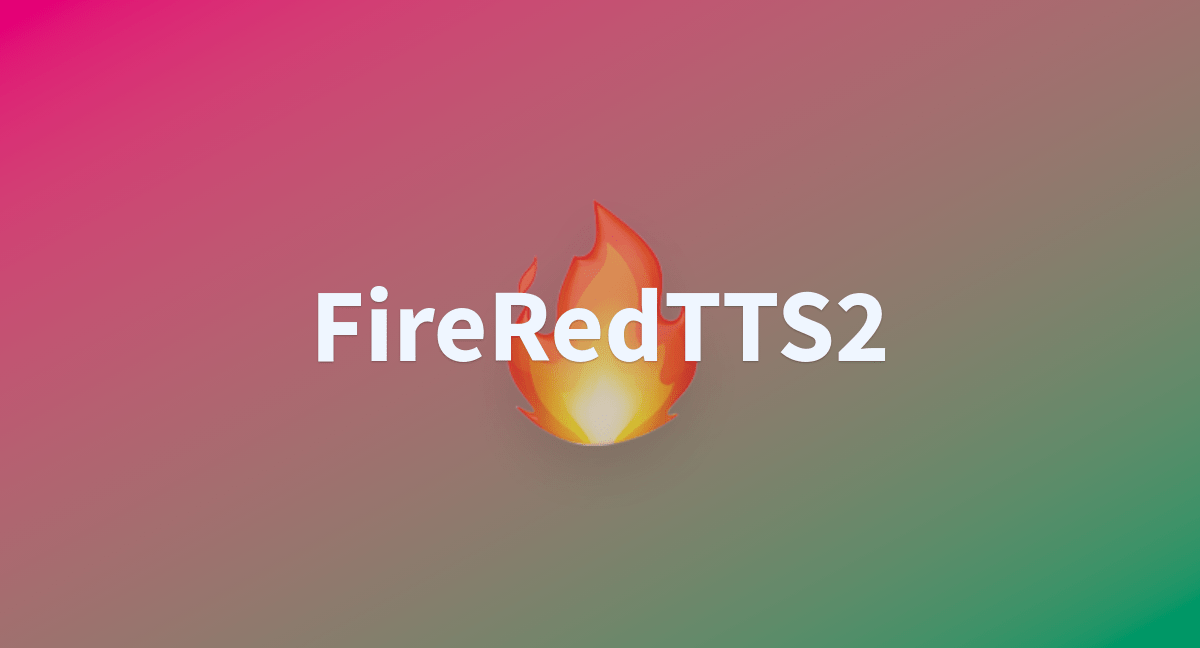 FireRedTTS2 (1)